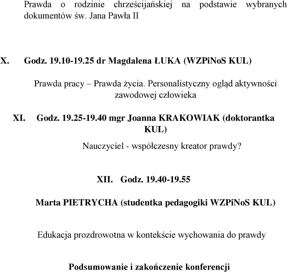 Godz. 19.25-19.40 mgr Joanna KRAKOWIAK (doktorantka KUL) Nauczyciel - współczesny kreator prawdy? XII. Godz. 19.40-19.