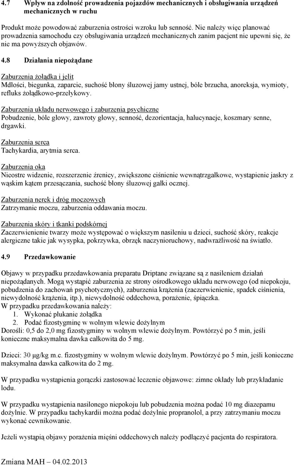 8 Działania niepożądane Zaburzenia żołądka i jelit Mdłości, biegunka, zaparcie, suchość błony śluzowej jamy ustnej, bóle brzucha, anoreksja, wymioty, refluks żołądkowo-przełykowy.