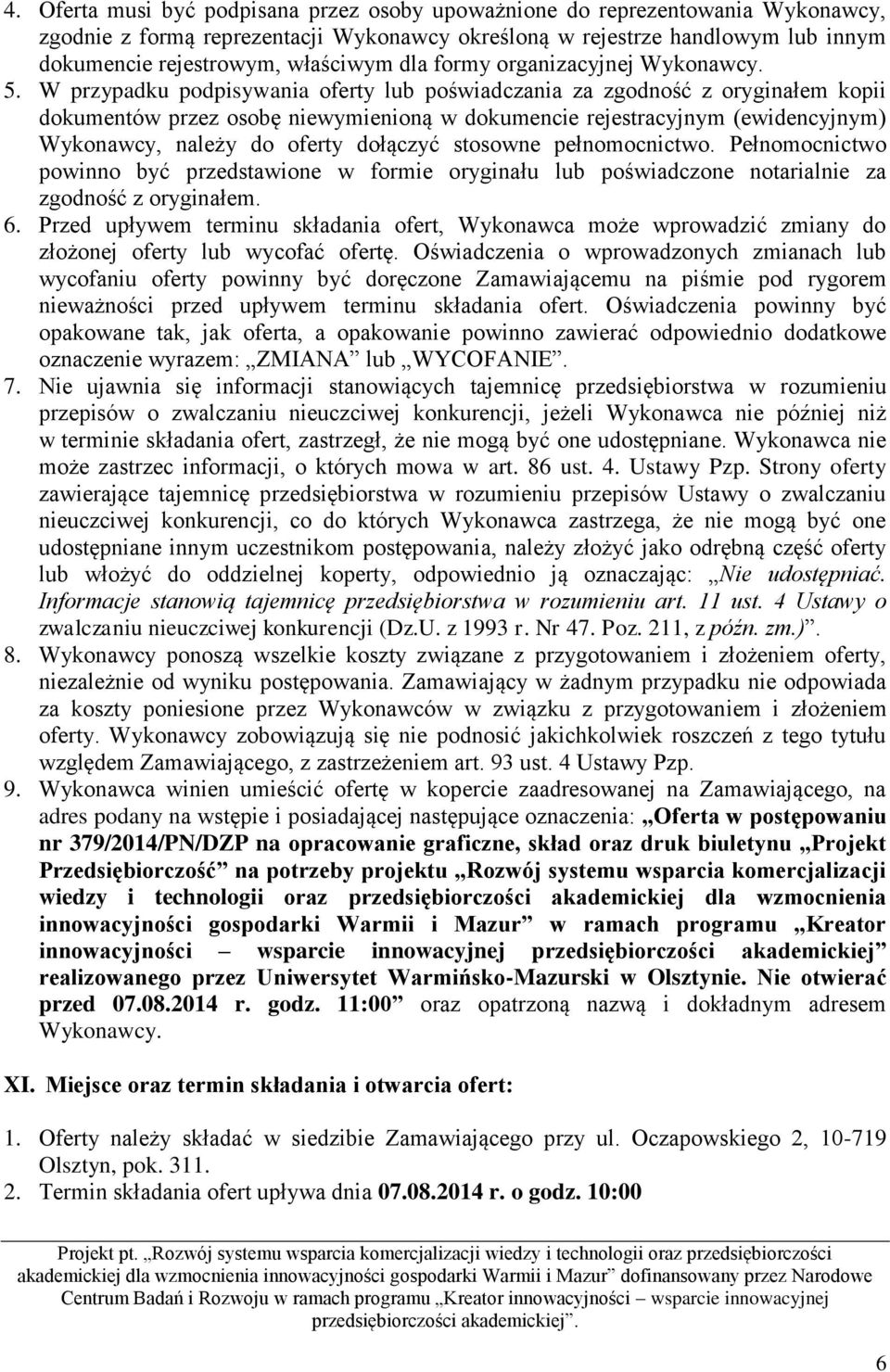 W przypadku podpisywania oferty lub poświadczania za zgodność z oryginałem kopii dokumentów przez osobę niewymienioną w dokumencie rejestracyjnym (ewidencyjnym) Wykonawcy, należy do oferty dołączyć