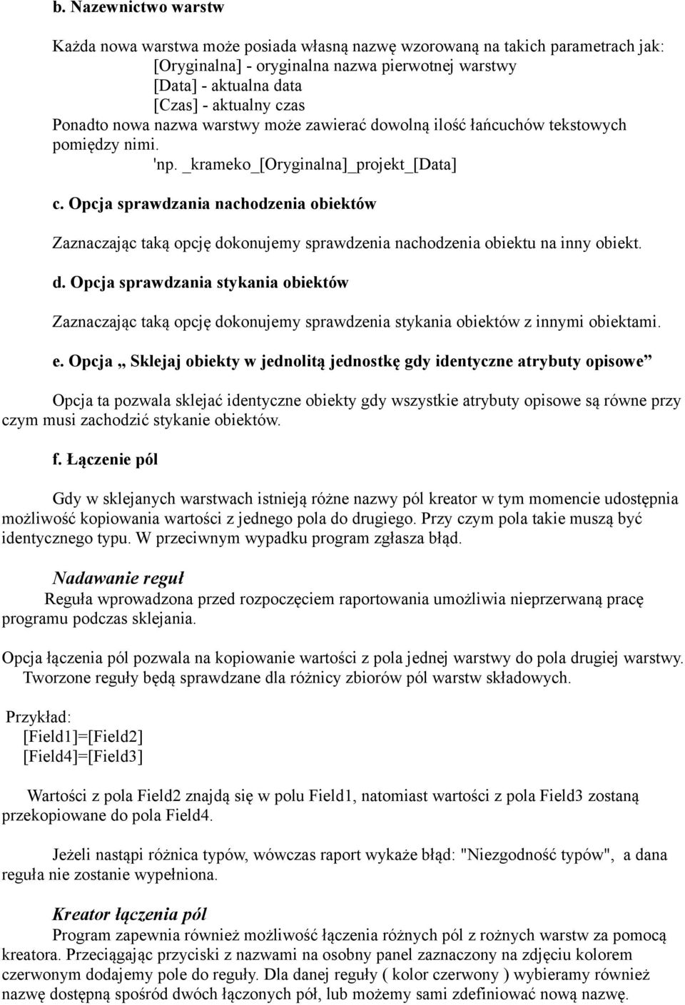 Opcja sprawdzania nachodzenia obiektów Zaznaczając taką opcję dokonujemy sprawdzenia nachodzenia obiektu na inny obiekt. d. Opcja sprawdzania stykania obiektów Zaznaczając taką opcję dokonujemy sprawdzenia stykania obiektów z innymi obiektami.