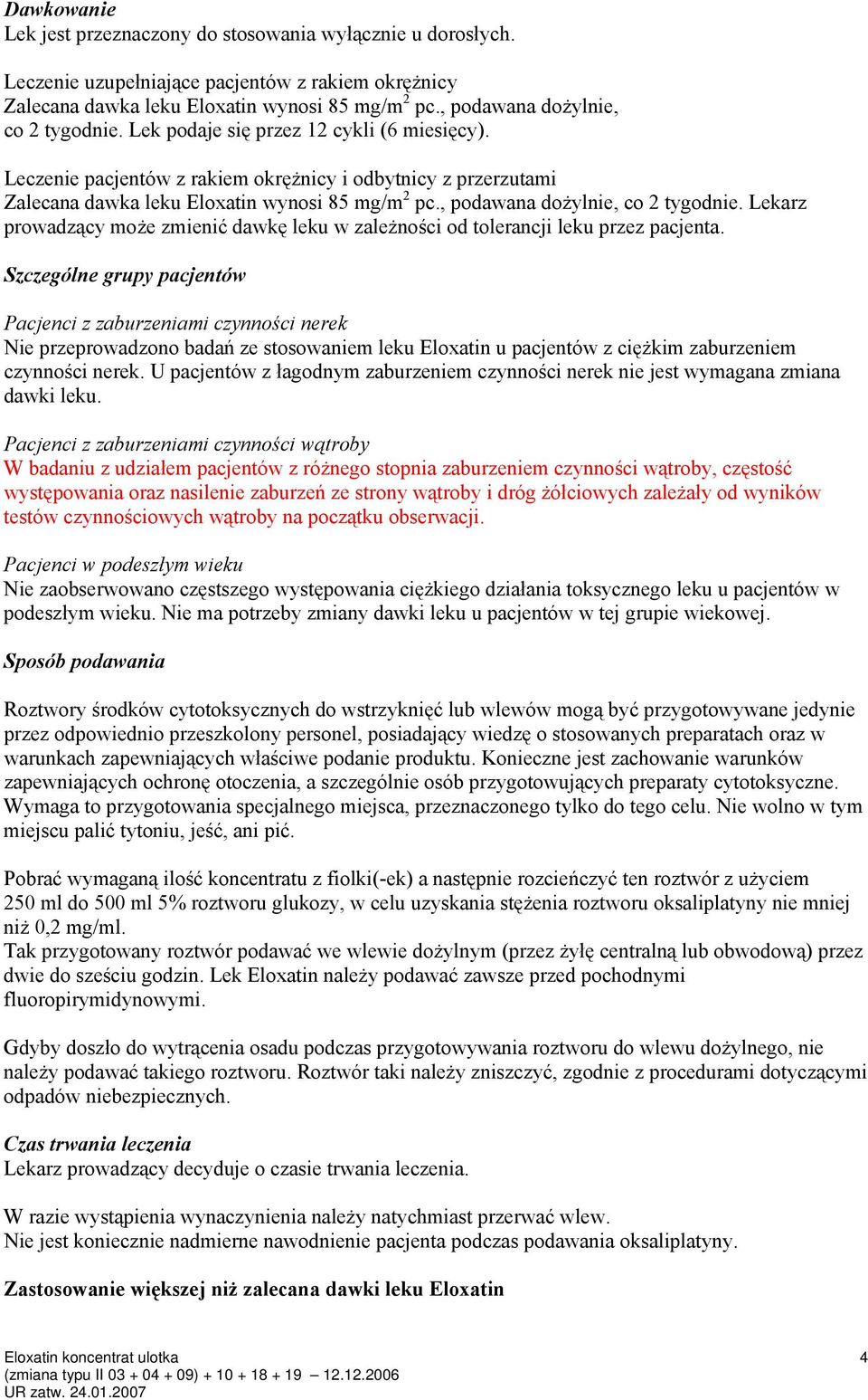 , podawana dożylnie, co 2 tygodnie. Lekarz prowadzący może zmienić dawkę leku w zależności od tolerancji leku przez pacjenta.