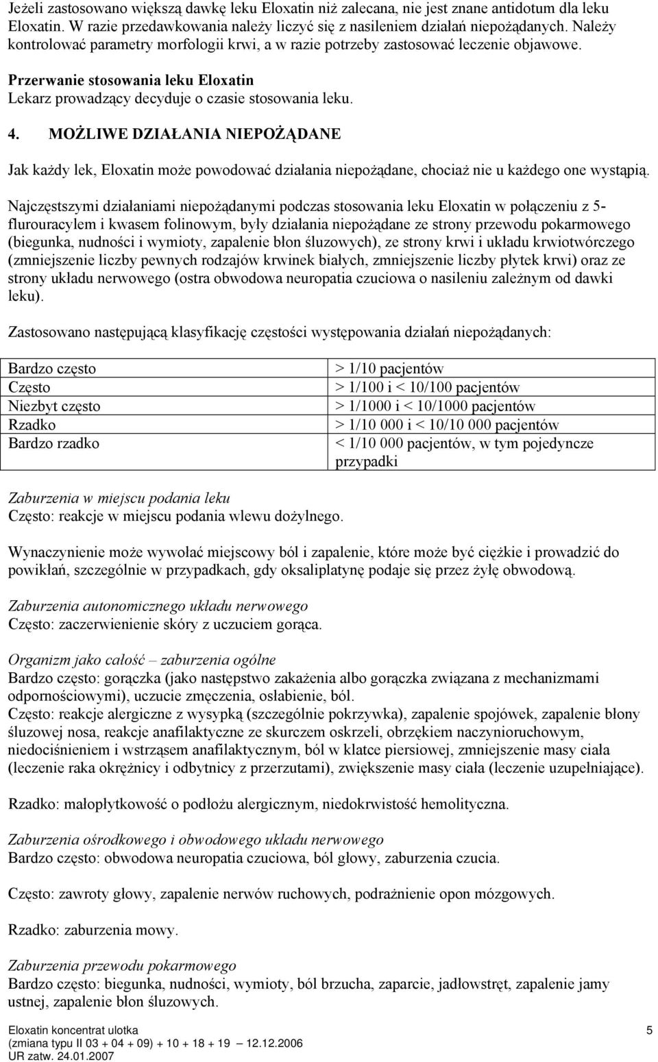 MOŻLIWE DZIAŁANIA NIEPOŻĄDANE Jak każdy lek, Eloxatin może powodować działania niepożądane, chociaż nie u każdego one wystąpią.