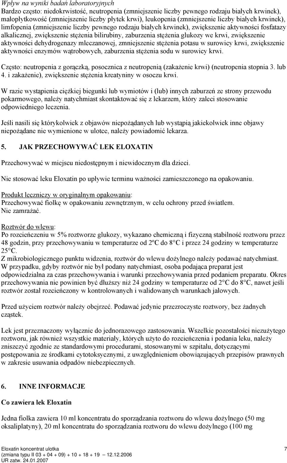 stężenia glukozy we krwi, zwiększenie aktywności dehydrogenazy mleczanowej, zmniejszenie stężenia potasu w surowicy krwi, zwiększenie aktywności enzymów wątrobowych, zaburzenia stężenia sodu w