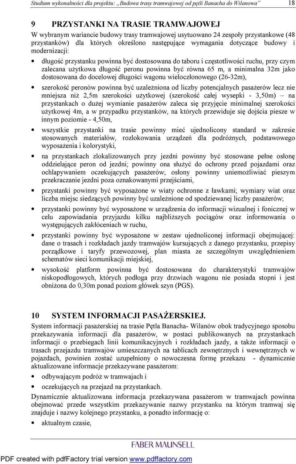 zalecana użytkowa długość peronu powinna być równa 65 m, a minimalna 32m jako dostosowana do docelowej długości wagonu wieloczłonowego (26-32m), szerokość peronów powinna być uzależniona od liczby