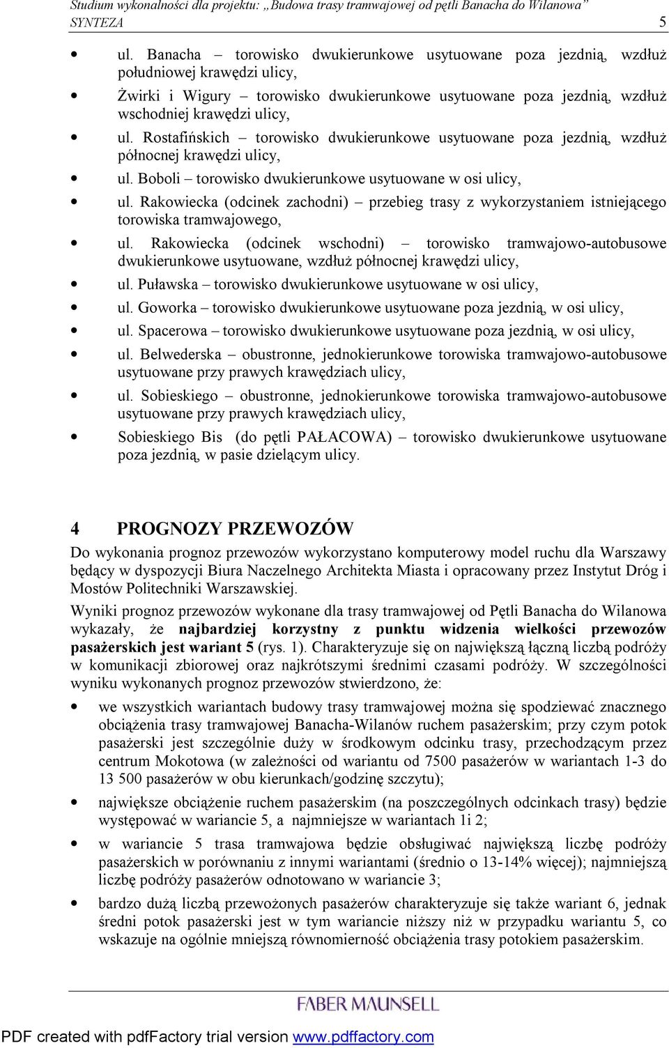 Rostafińskich torowisko dwukierunkowe usytuowane poza jezdnią, wzdłuż północnej krawędzi ulicy, ul. Boboli torowisko dwukierunkowe usytuowane w osi ulicy, ul.