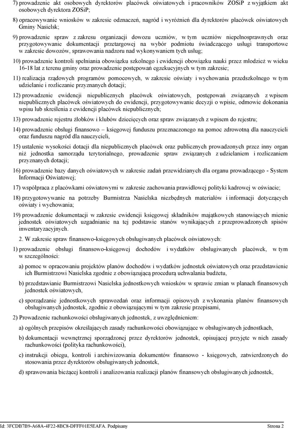 podmiotu świadczącego usługi transportowe w zakresie dowozów, sprawowania nadzoru nad wykonywaniem tych usług; 10) prowadzenie kontroli spełniania obowiązku szkolnego i ewidencji obowiązku nauki