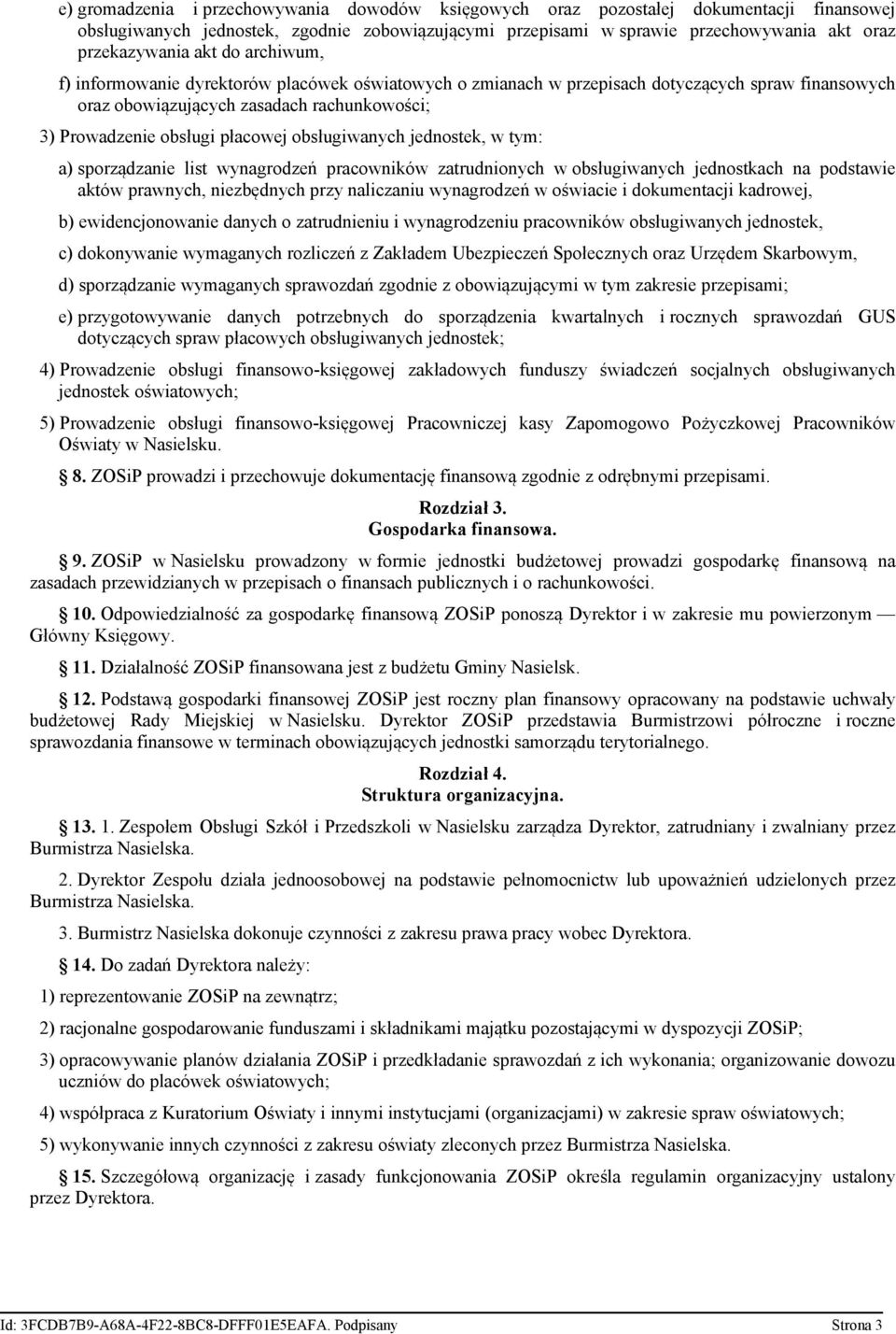 obsługiwanych jednostek, w tym: a) sporządzanie list wynagrodzeń pracowników zatrudnionych w obsługiwanych jednostkach na podstawie aktów prawnych, niezbędnych przy naliczaniu wynagrodzeń w oświacie