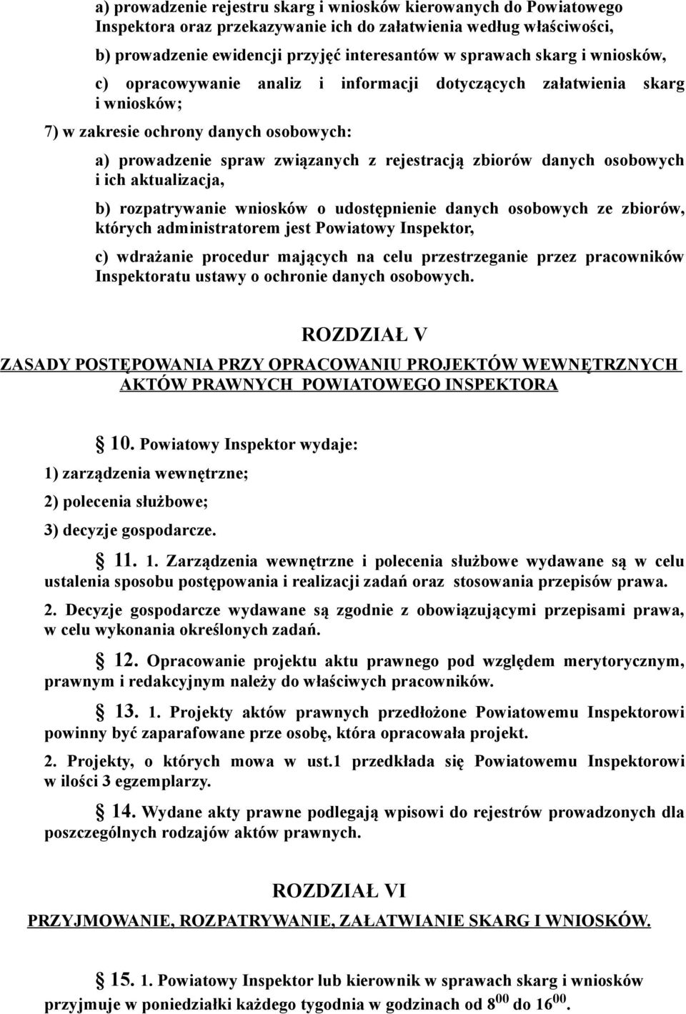 osobowych i ich aktualizacja, b) rozpatrywanie wniosków o udostępnienie danych osobowych ze zbiorów, których administratorem jest Powiatowy Inspektor, c) wdrażanie procedur mających na celu