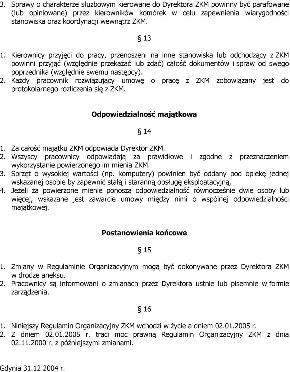 Kierownicy przyjęci do pracy, przenoszeni na inne stanowiska lub odchodzący z ZKM powinni przyjąć (względnie przekazać lub zdać) całość dokumentów i spraw od swego poprzednika (względnie swemu