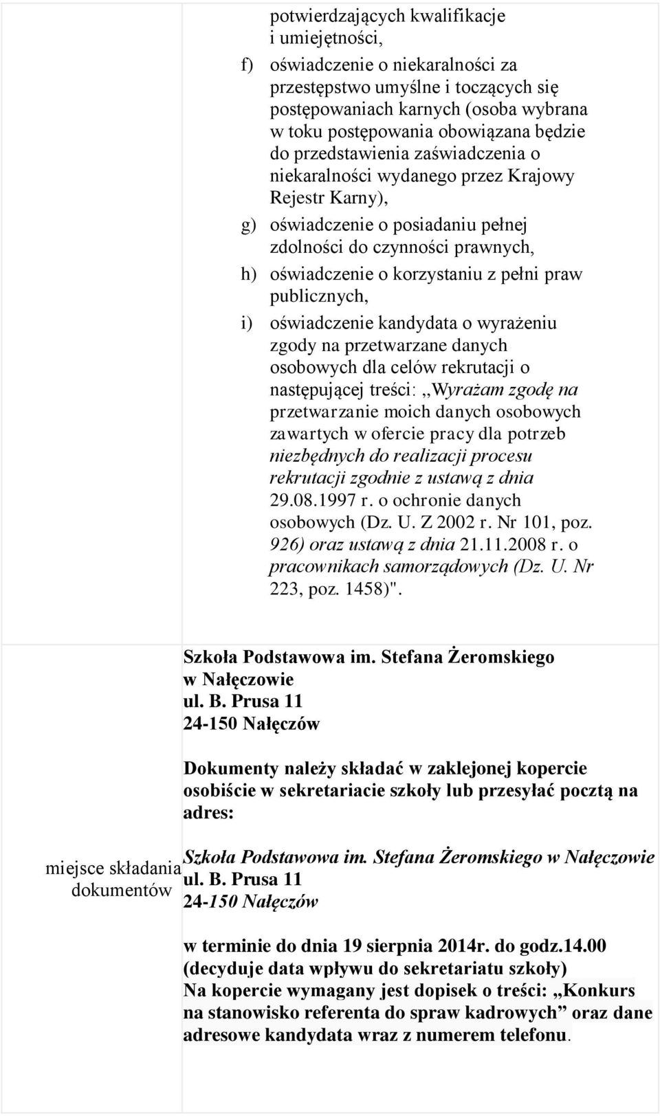 publicznych, i) oświadczenie kandydata o wyrażeniu zgody na przetwarzane danych osobowych dla celów rekrutacji o następującej treści:,,wyrażam zgodę na przetwarzanie moich danych osobowych zawartych