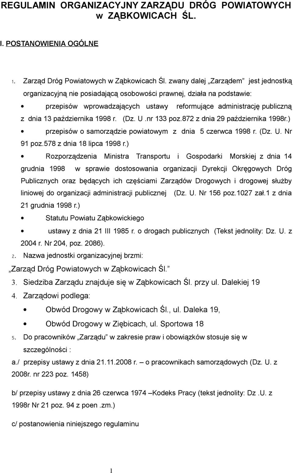 1998 r. (Dz. U.nr 133 poz.872 z dnia 29 października 1998r.) przepisów o samorządzie powiatowym z dnia 5 czerwca 1998 r. (Dz. U. Nr 91 poz.578 z dnia 18 lipca 1998 r.