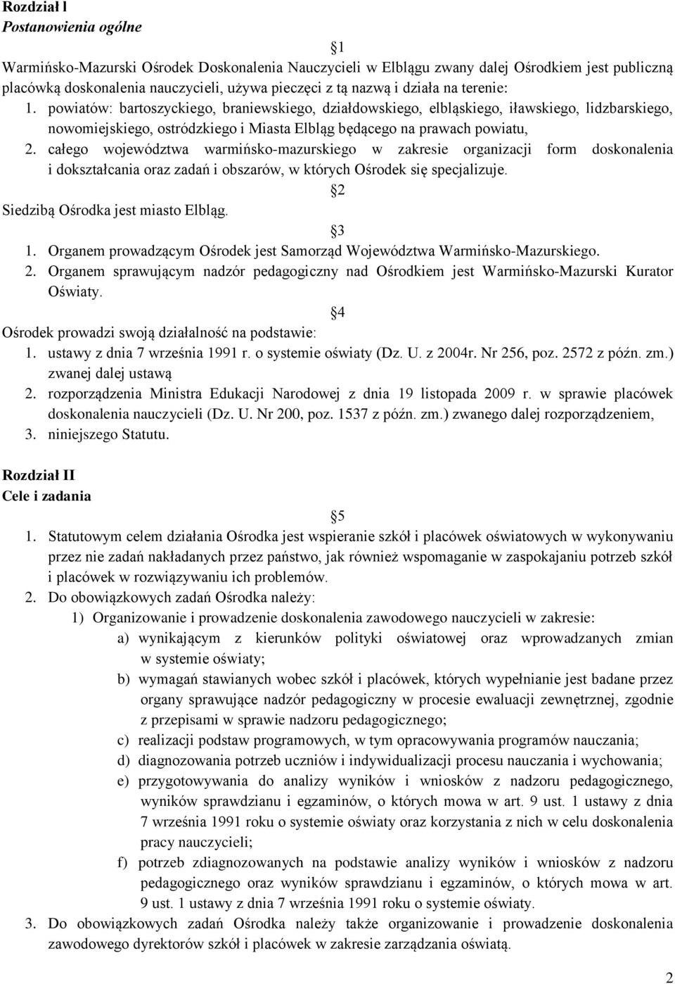 całego województwa warmińsko-mazurskiego w zakresie organizacji form doskonalenia i dokształcania oraz zadań i obszarów, w których Ośrodek się specjalizuje. 2 Siedzibą Ośrodka jest miasto Elbląg. 3 1.