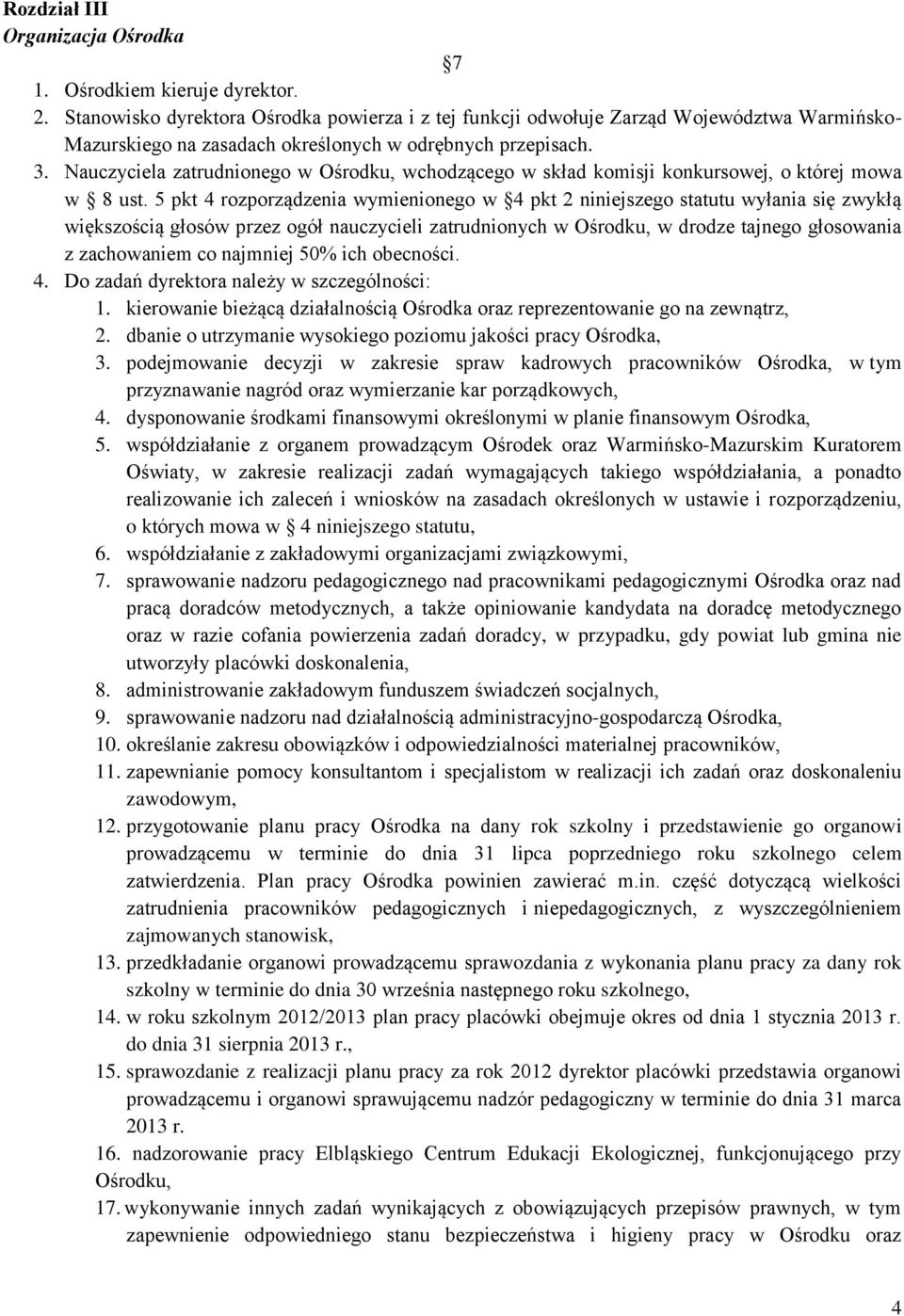 Nauczyciela zatrudnionego w Ośrodku, wchodzącego w skład komisji konkursowej, o której mowa w 8 ust.
