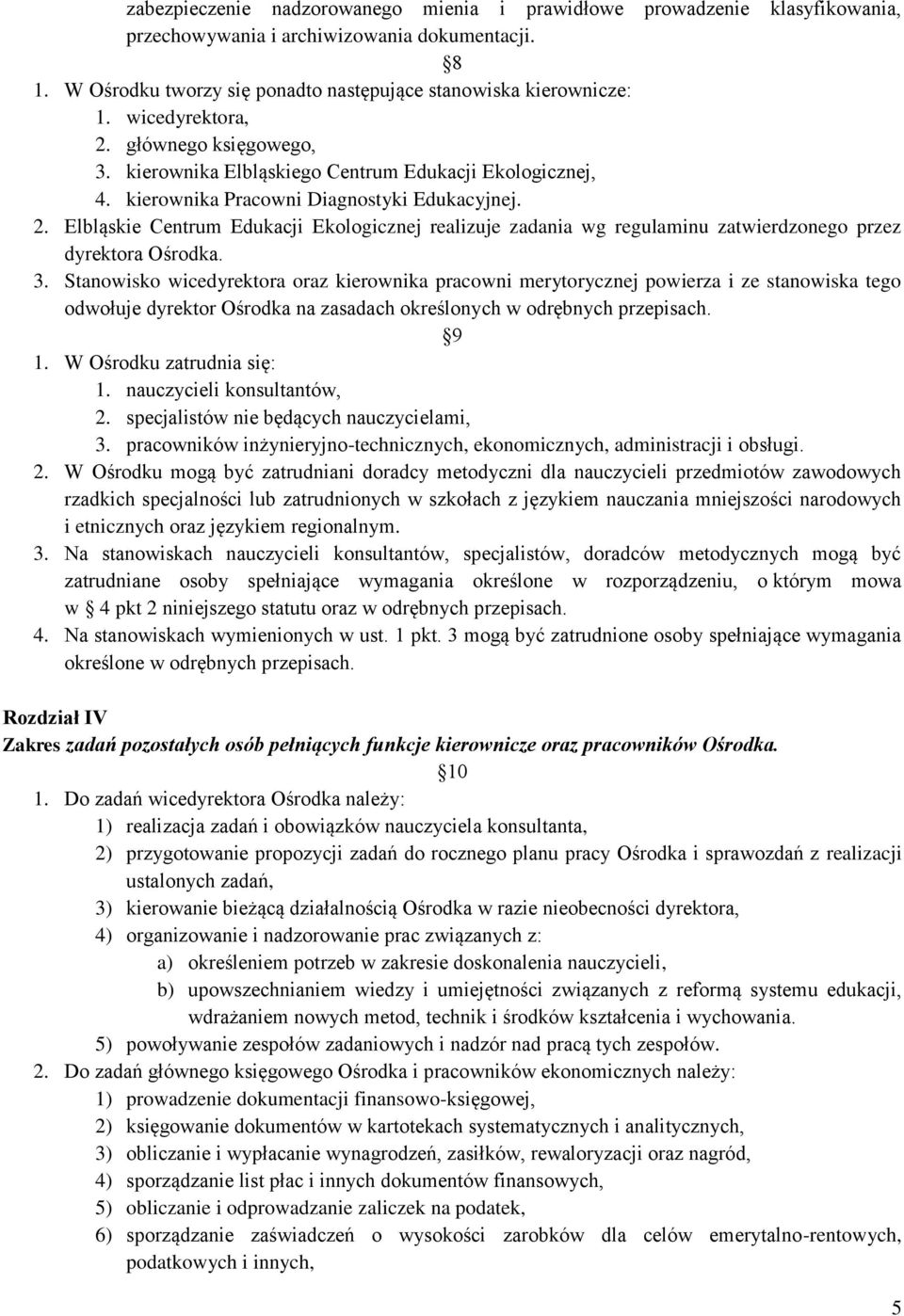 3. Stanowisko wicedyrektora oraz kierownika pracowni merytorycznej powierza i ze stanowiska tego odwołuje dyrektor Ośrodka na zasadach określonych w odrębnych przepisach. 9 1.