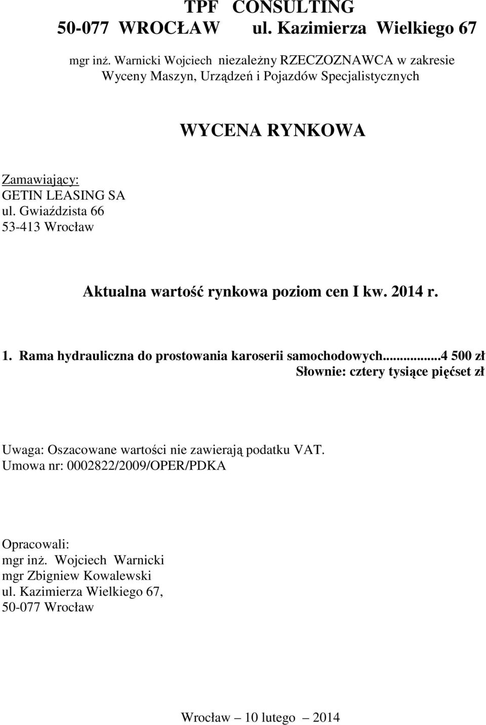 Gwiaździsta 66 53-413 Wrocław Aktualna wartość rynkowa poziom cen I kw. 2014 r. 1. Rama hydrauliczna do prostowania karoserii samochodowych.