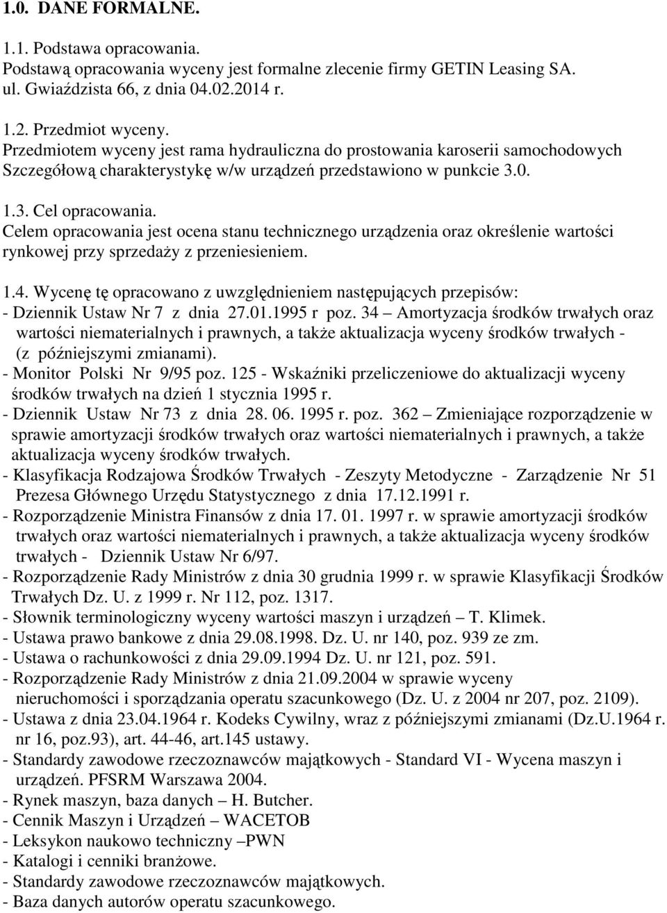 Celem opracowania jest ocena stanu technicznego urządzenia oraz określenie wartości rynkowej przy sprzedaŝy z przeniesieniem. 1.4.