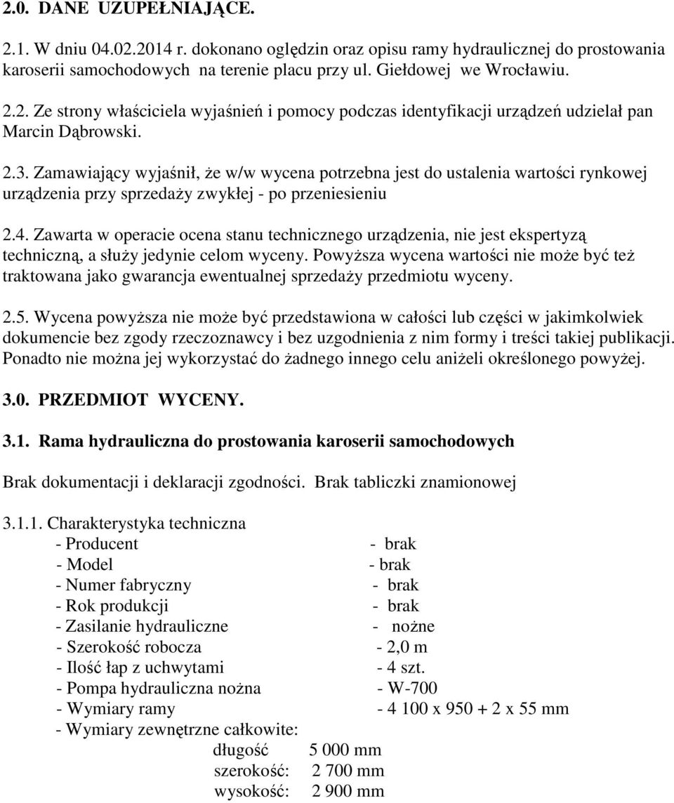 Zawarta w operacie ocena stanu technicznego urządzenia, nie jest ekspertyzą techniczną, a słuŝy jedynie celom wyceny.