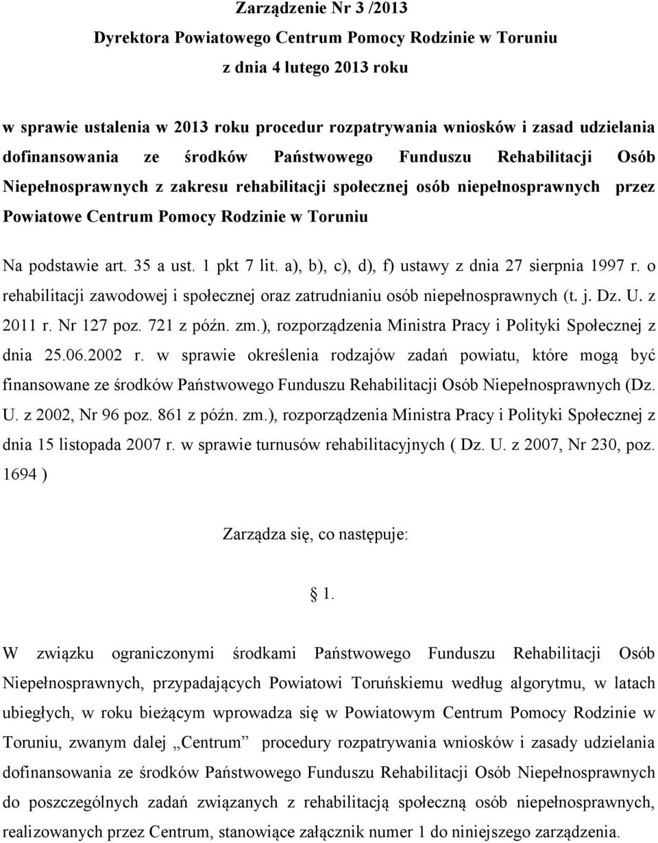 podstawie art. 35 a ust. 1 pkt 7 lit. a), b), c), d), f) ustawy z dnia 27 sierpnia 1997 r. o rehabilitacji zawodowej i społecznej oraz zatrudnianiu osób niepełnosprawnych (t. j. Dz. U. z 2011 r.