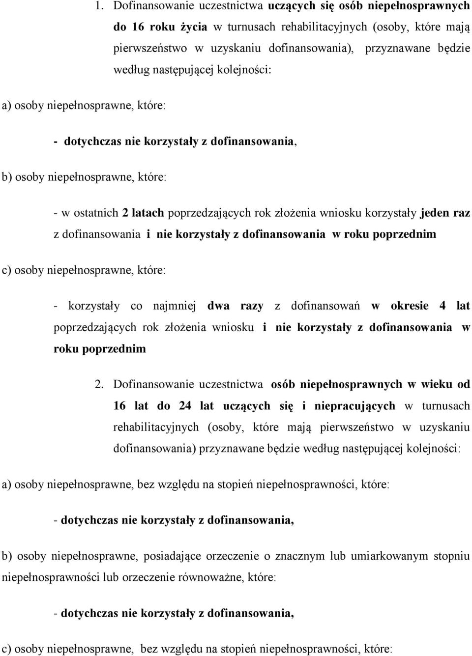 nie korzystały z dofinansowania w roku poprzednim c) osoby niepełnosprawne, które: - korzystały co najmniej dwa razy z dofinansowań w okresie 4 lat poprzedzających rok złożenia wniosku i nie