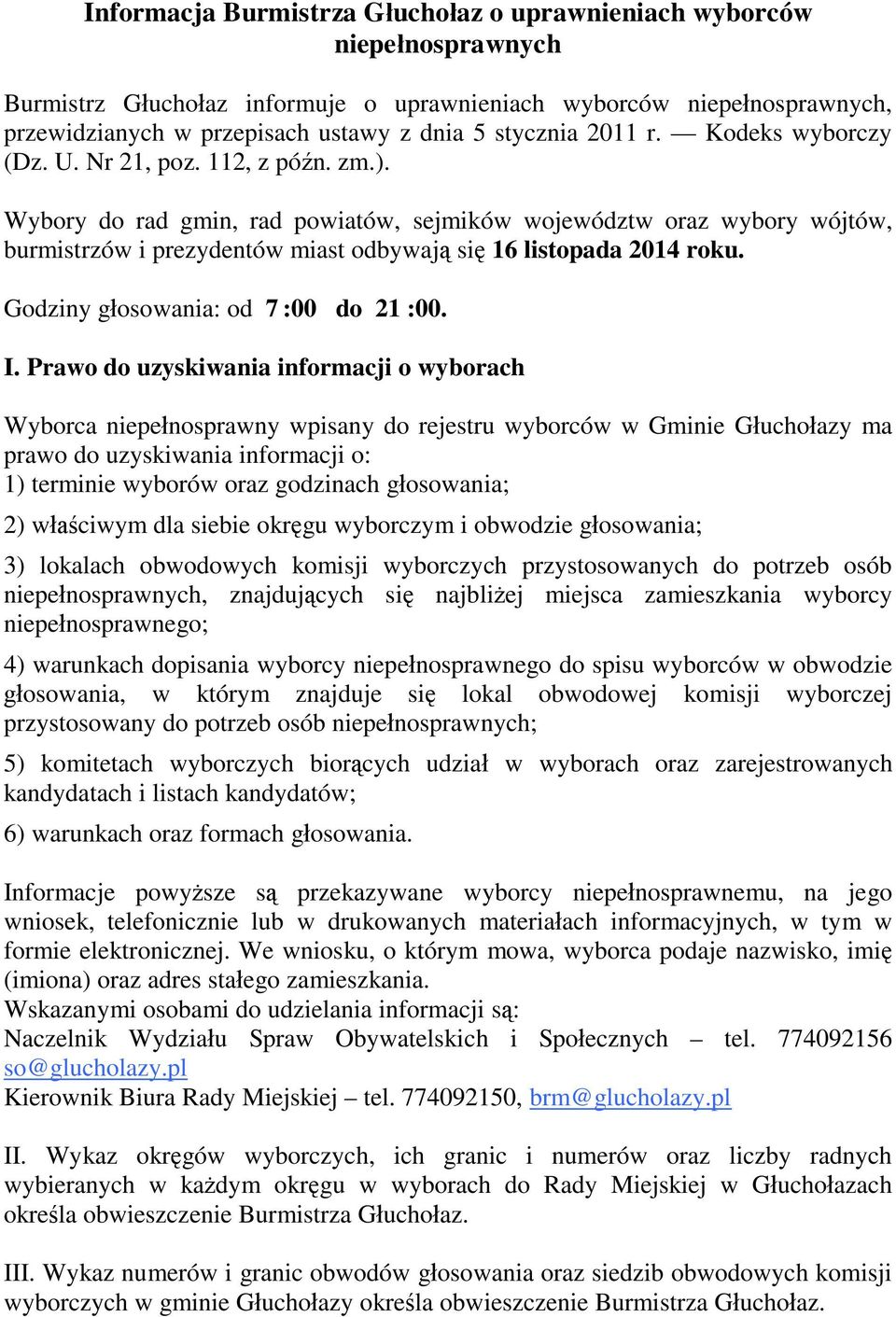 Wybory do rad gmin, rad powiatów, sejmików województw oraz wybory wójtów, burmistrzów i prezydentów miast odbywaj si 16 listopada 2014 roku. Godziny g osowania: od 7 :00 do 21 :00. I.