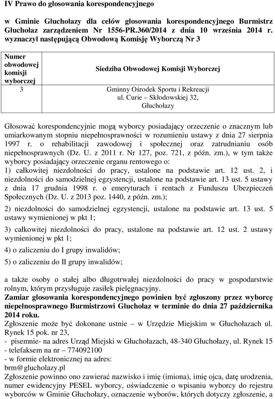 Curie Sk odowskiej 32, osowa korespondencyjnie mog wyborcy posiadaj cy orzeczenie o znacznym lub umiarkowanym stopniu niepe nosprawno ci w rozumieniu ustawy z dnia 27 sierpnia 1997 r.