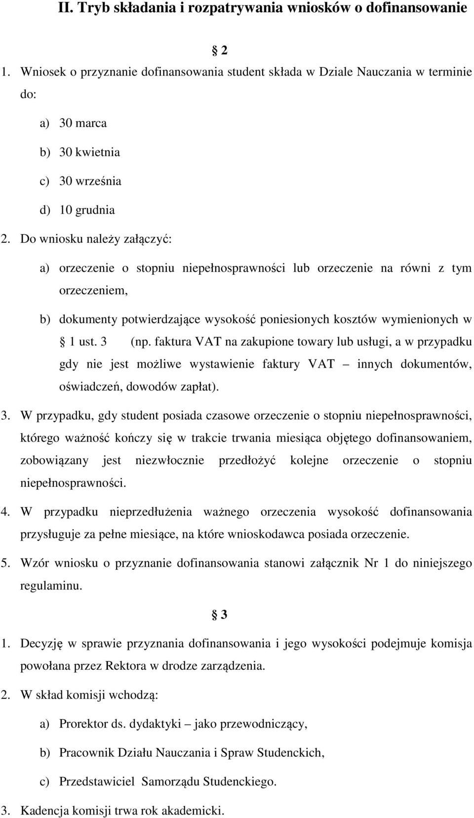 Do wniosku należy załączyć: a) orzeczenie o stopniu niepełnosprawności lub orzeczenie na równi z tym orzeczeniem, b) dokumenty potwierdzające wysokość poniesionych kosztów wymienionych w 1 ust. 3 (np.