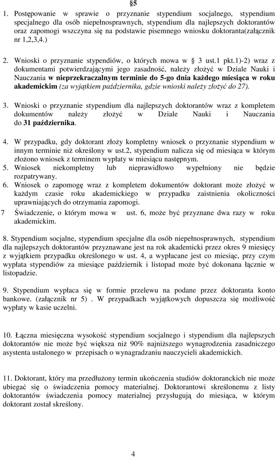 1)-2) wraz z dokumentami potwierdzajcymi jego zasadno, naley złoy w Dziale Nauki i Nauczania w nieprzekraczalnym terminie do 5-go dnia kadego miesica w roku akademickim (za wyjtkiem padziernika,