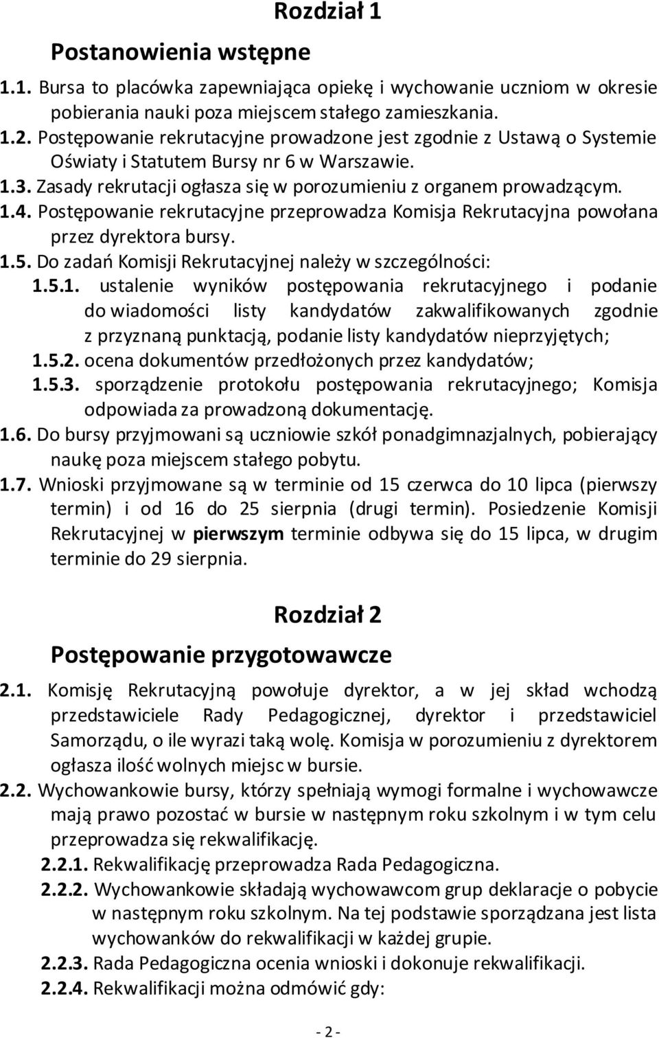 Postępowanie rekrutacyjne przeprowadza Komisja Rekrutacyjna powołana przez dyrektora bursy. 1.