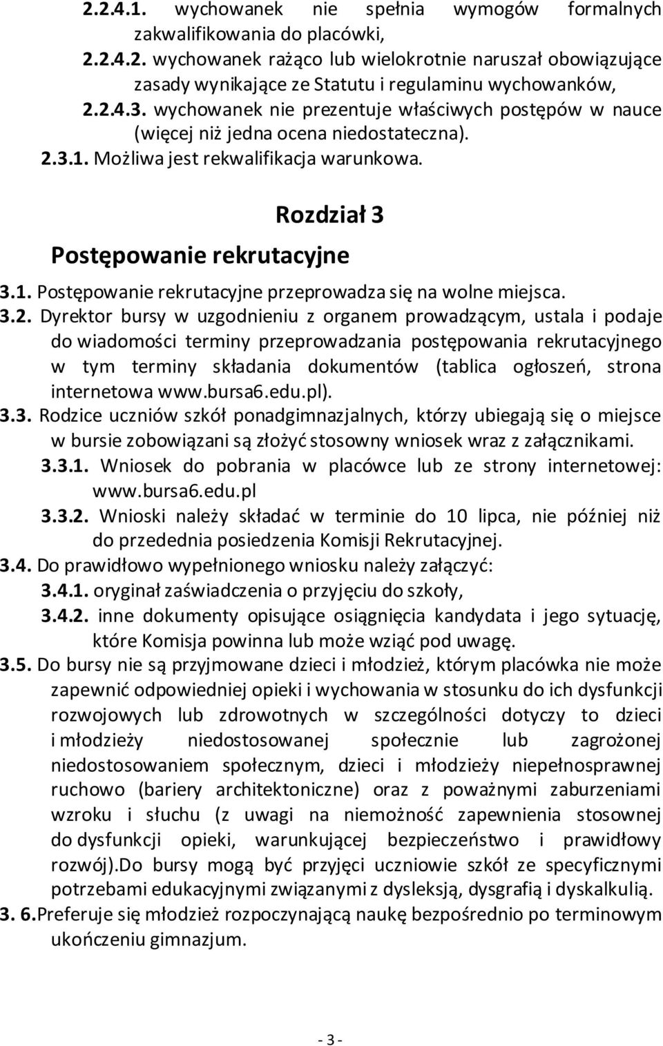 3.2. Dyrektor bursy w uzgodnieniu z organem prowadzącym, ustala i podaje do wiadomości terminy przeprowadzania postępowania rekrutacyjnego w tym terminy składania dokumentów (tablica ogłoszeo, strona