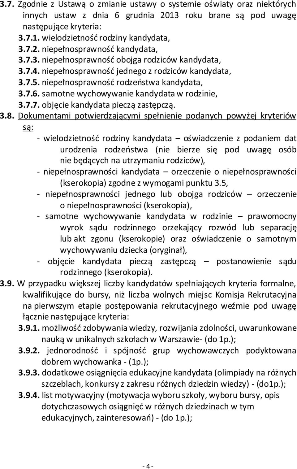 samotne wychowywanie kandydata w rodzinie, 3.7.7. objęcie kandydata pieczą zastępczą. 3.8.