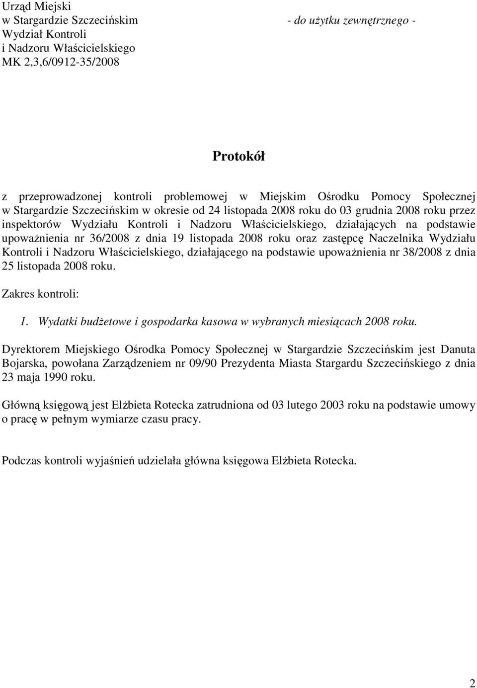 podstawie upowaŝnienia nr 36/2008 z dnia 19 listopada 2008 roku oraz zastępcę Naczelnika Wydziału Kontroli i Nadzoru Właścicielskiego, działającego na podstawie upowaŝnienia nr 38/2008 z dnia 25