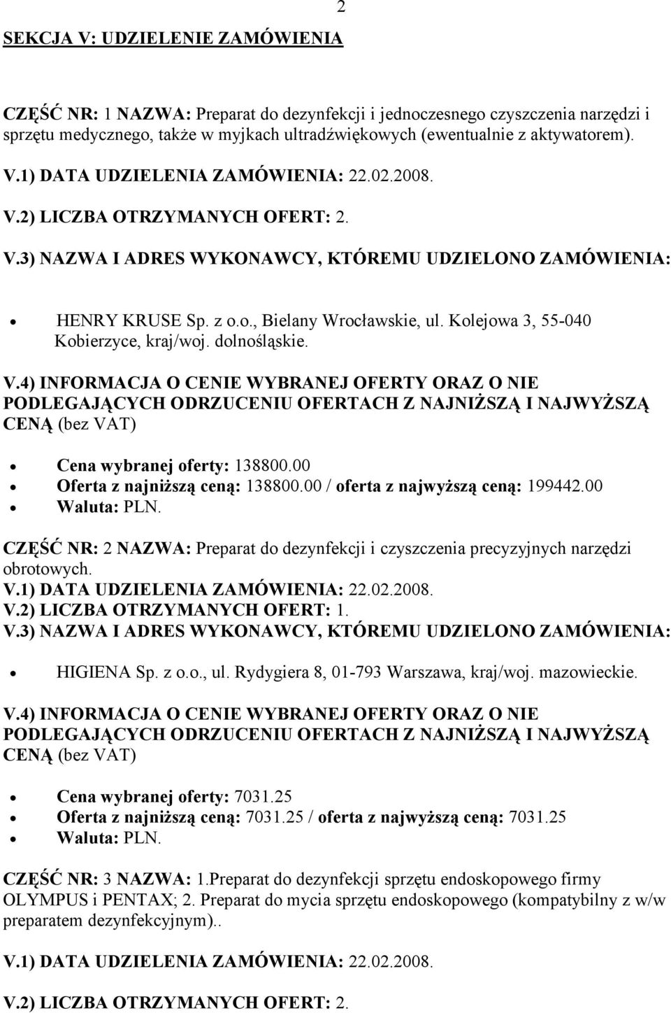 00 / oferta z najwyższą ceną: 199442.00 CZĘŚĆ NR: 2 NAZWA: Preparat do dezynfekcji i czyszczenia precyzyjnych narzędzi obrotowych. Cena wybranej oferty: 7031.25 Oferta z najniższą ceną: 7031.