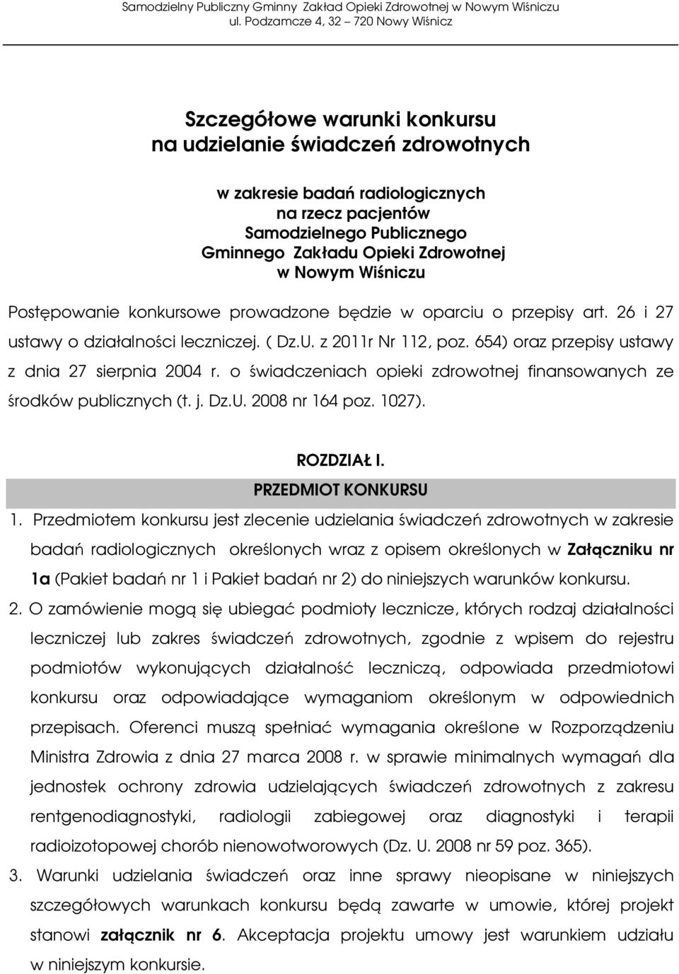 o świadczeniach opieki zdrowotnej finansowanych ze środków publicznych (t. j. Dz.U. 2008 nr 164 poz. 1027). ROZDZIAŁ I. PRZEDMIOT KONKURSU 1.