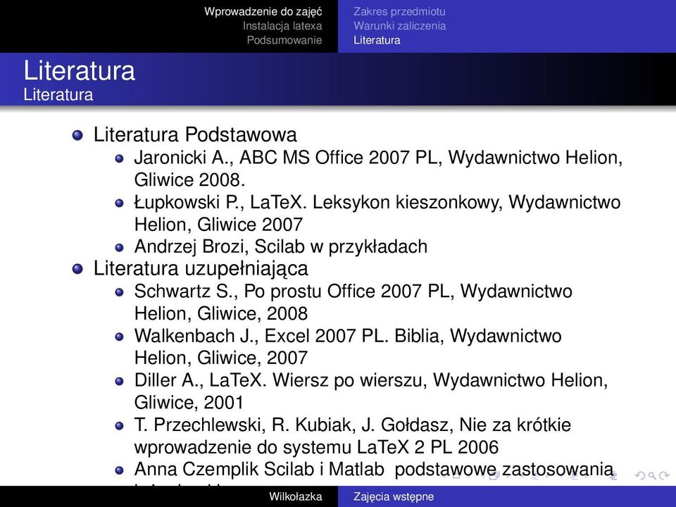 , Po prostu Office 2007 PL, Wydawnictwo Helion, Gliwice, 2008 Walkenbach J., Excel 2007 PL. Biblia, Wydawnictwo Helion, Gliwice, 2007 Diller A., LaTeX.