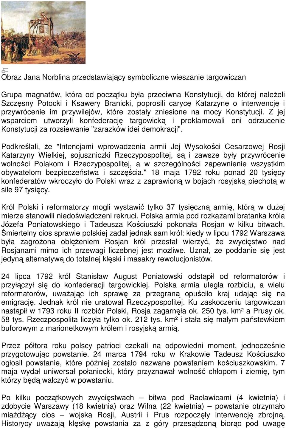 Z jej wsparciem utworzyli konfederację targowicką i proklamowali oni odrzucenie Konstytucji za rozsiewanie "zarazków idei demokracji".