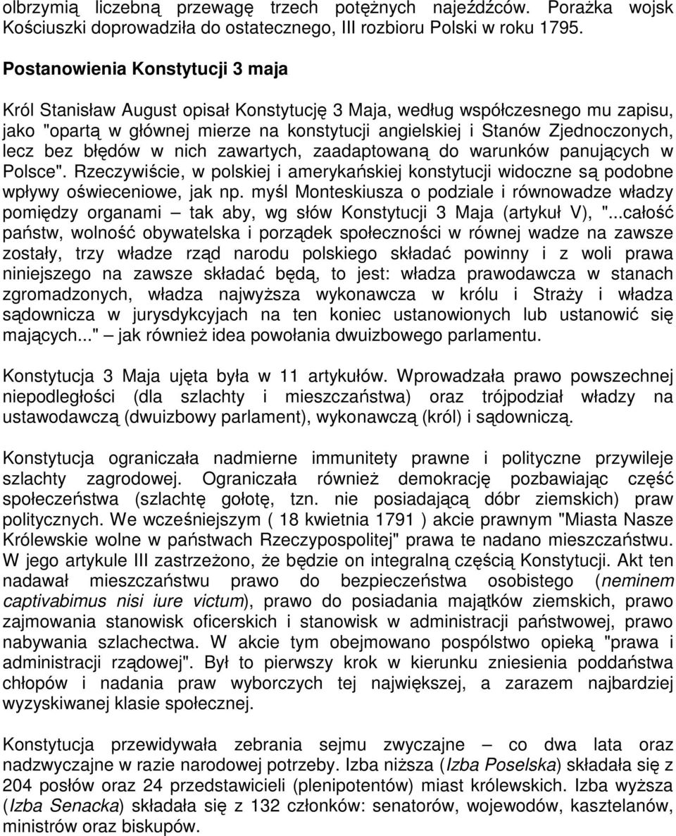 bez błędów w nich zawartych, zaadaptowaną do warunków panujących w Polsce". Rzeczywiście, w polskiej i amerykańskiej konstytucji widoczne są podobne wpływy oświeceniowe, jak np.