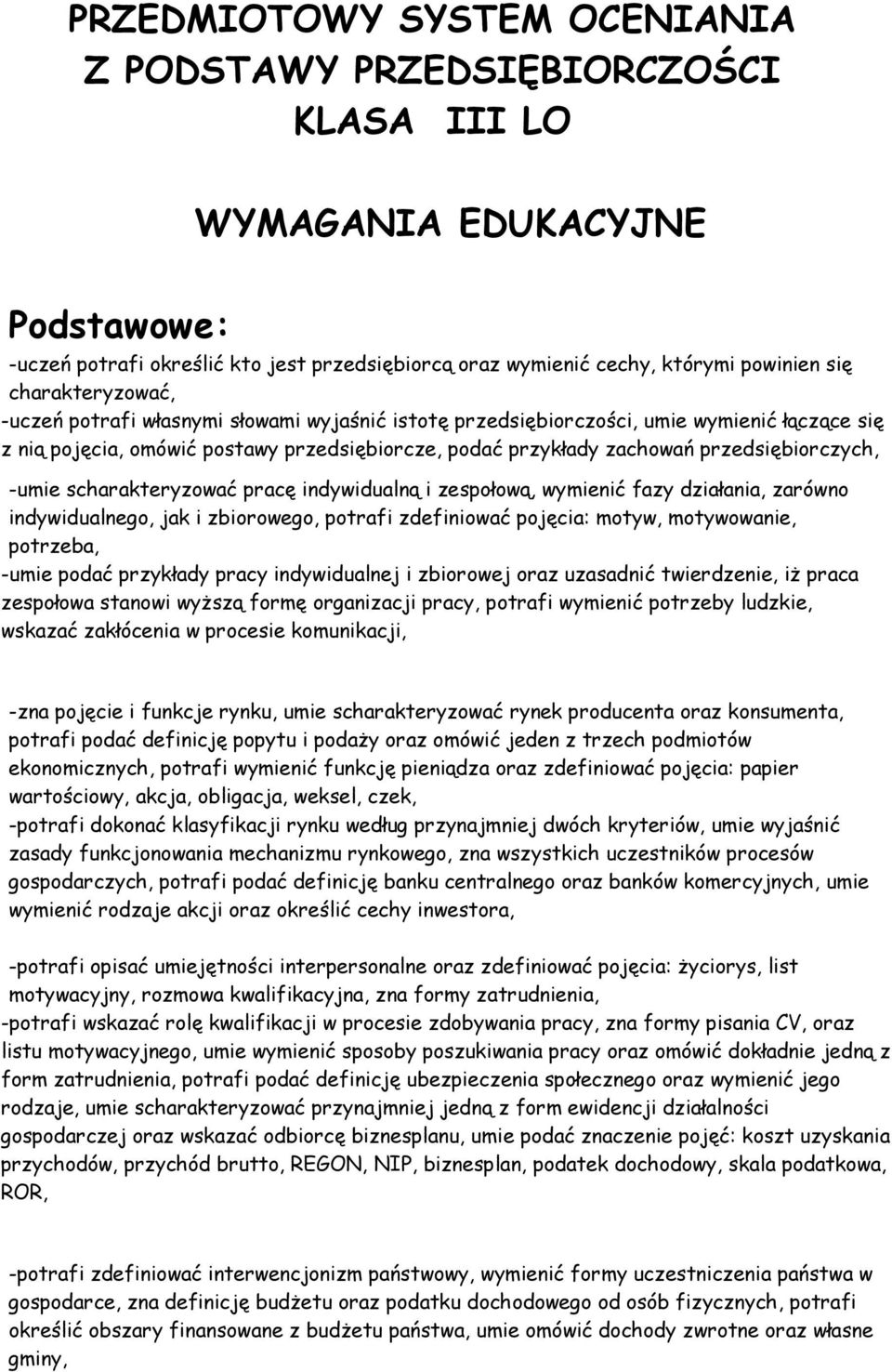 przedsiębiorczych, -umie scharakteryzować pracę indywidualną i zespołową, wymienić fazy działania, zarówno indywidualnego, jak i zbiorowego, potrafi zdefiniować pojęcia: motyw, motywowanie, potrzeba,