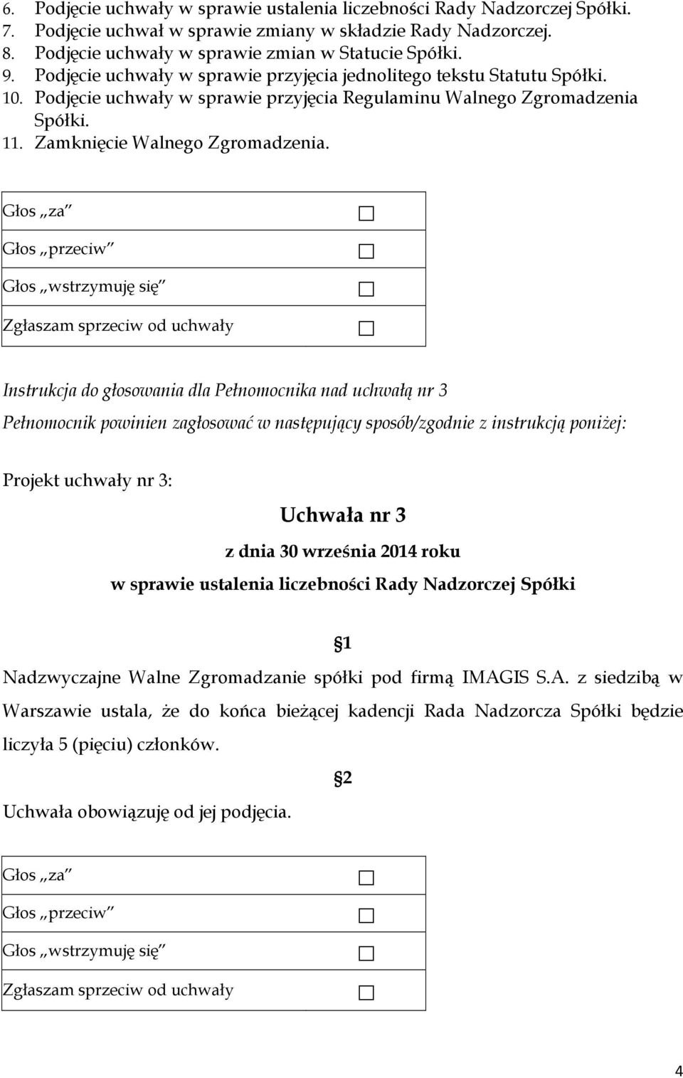 Podjęcie uchwały w sprawie przyjęcia Regulaminu Walnego Zgromadzenia Spółki. 11. Zamknięcie Walnego Zgromadzenia.