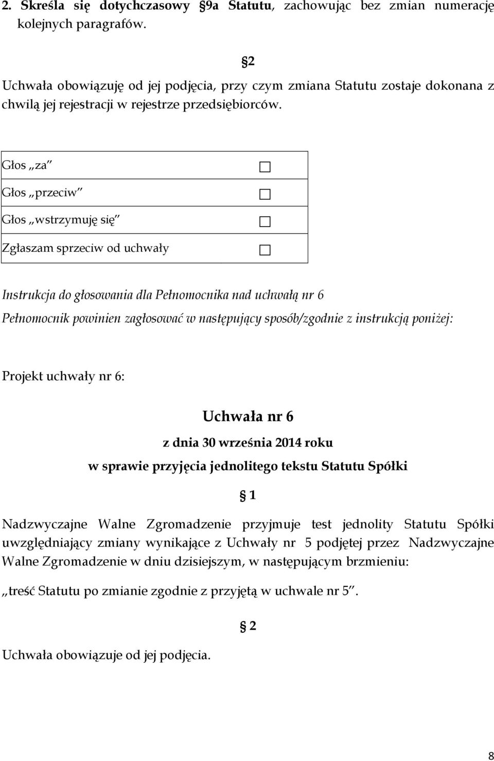 Instrukcja do głosowania dla Pełnomocnika nad uchwałą nr 6 Projekt uchwały nr 6: Uchwała nr 6 w sprawie przyjęcia jednolitego tekstu Statutu Spółki 1 Nadzwyczajne Walne