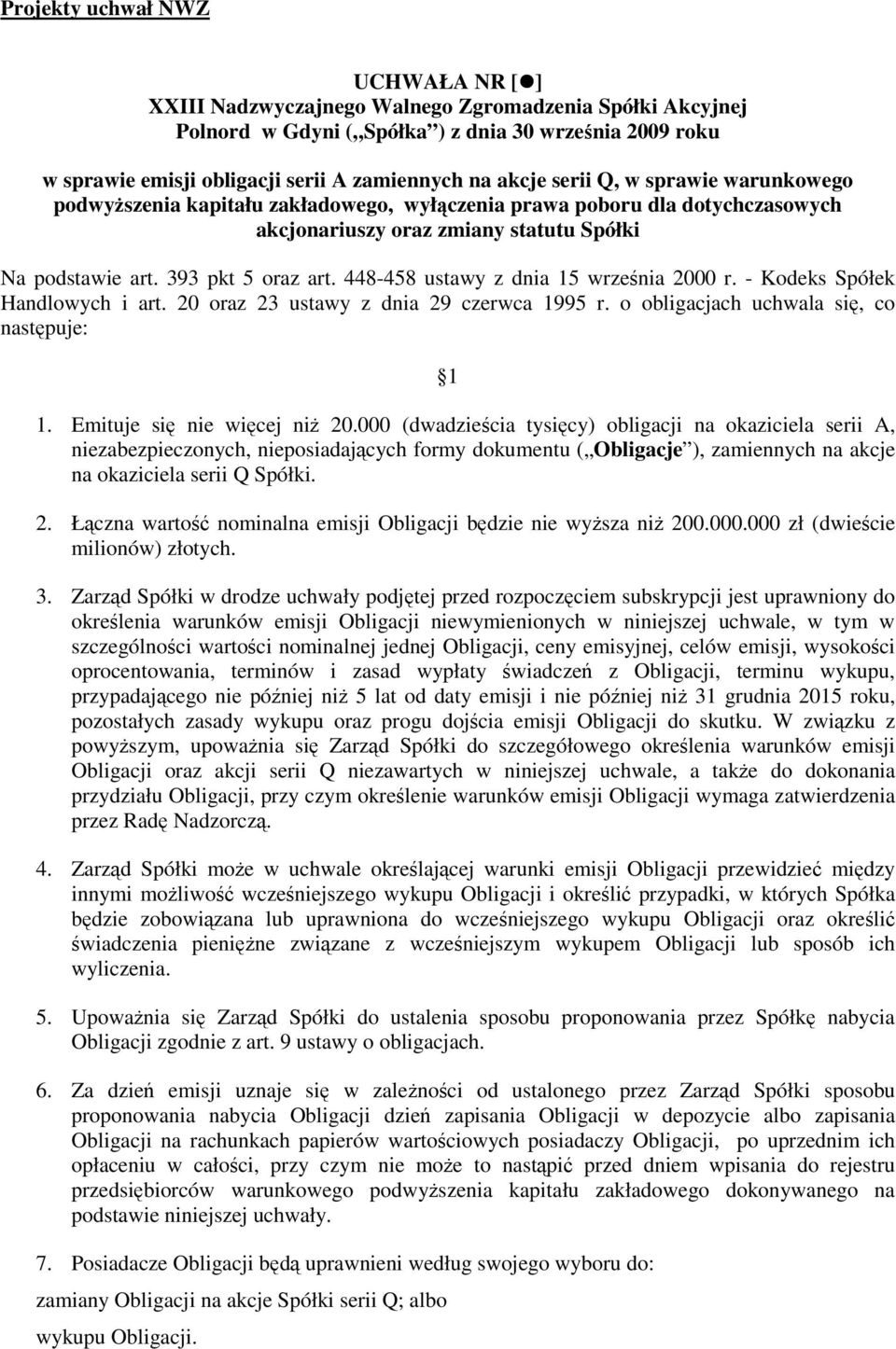 448-458 ustawy z dnia 15 września 2000 r. - Kodeks Spółek Handlowych i art. 20 oraz 23 ustawy z dnia 29 czerwca 1995 r. o obligacjach uchwala się, co następuje: 1 1. Emituje się nie więcej niŝ 20.