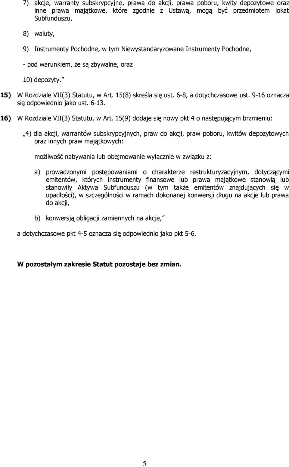 9-16 oznacza się odpowiednio jako ust. 6-13. 16) W Rozdziale VII(3) Statutu, w Art.