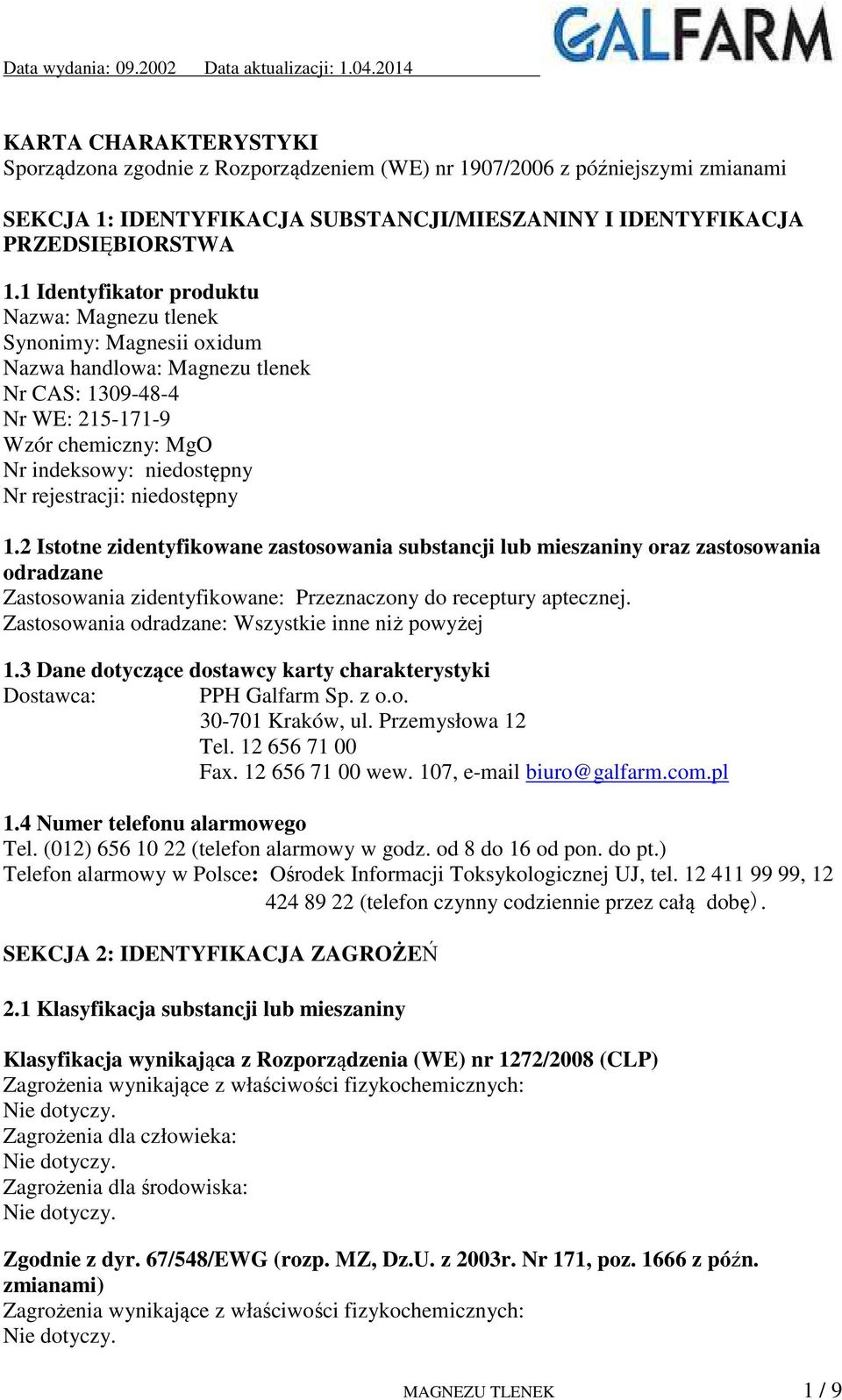 rejestracji: niedostępny 1.2 Istotne zidentyfikowane zastosowania substancji lub mieszaniny oraz zastosowania odradzane Zastosowania zidentyfikowane: Przeznaczony do receptury aptecznej.