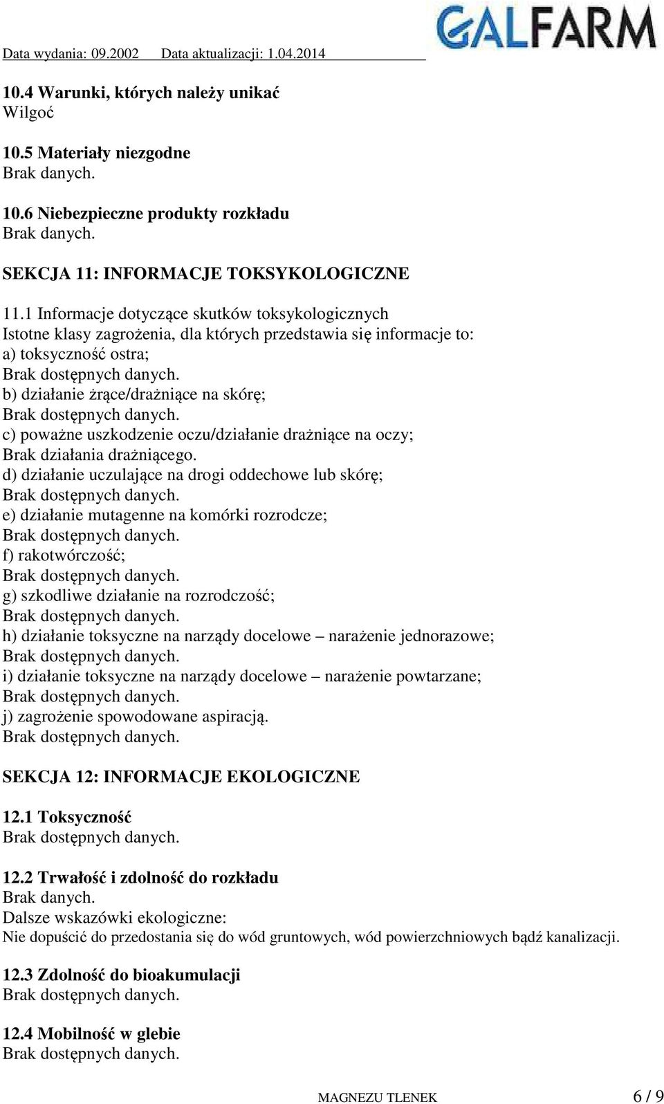 uszkodzenie oczu/działanie drażniące na oczy; Brak działania drażniącego.