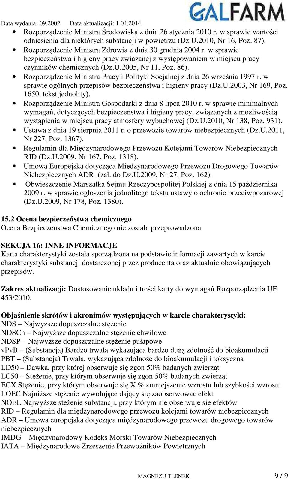 Rozporządzenie Ministra Pracy i Polityki Socjalnej z dnia 26 września 1997 r. w sprawie ogólnych przepisów bezpieczeństwa i higieny pracy (Dz.U.2003, Nr 169, Poz. 1650, tekst jednolity).