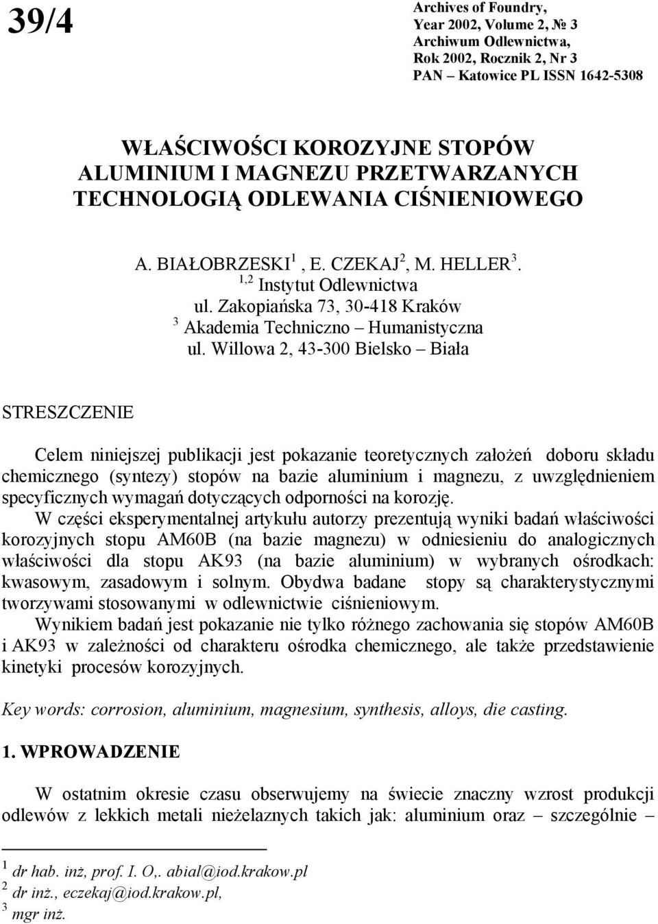 Willowa 2, 43-300 Bielsko Biała STRESZCZENIE Celem niniejszej publikacji jest pokazanie teoretycznych założeń doboru składu chemicznego (syntezy) stopów na bazie aluminium i magnezu, z uwzględnieniem