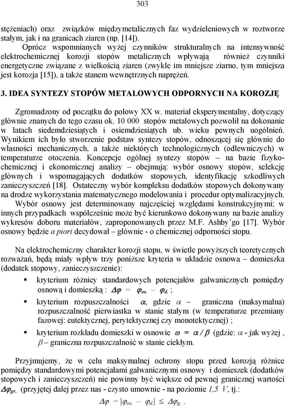 mniejsze ziarno, tym mniejsza jest korozja [15]), a także stanem wewnętrznych naprężeń. 3. IDEA SYNTEZY STOPÓW METALOWYCH ODPORNYCH NA KOROZJĘ Zgromadzony od początku do połowy XX w.