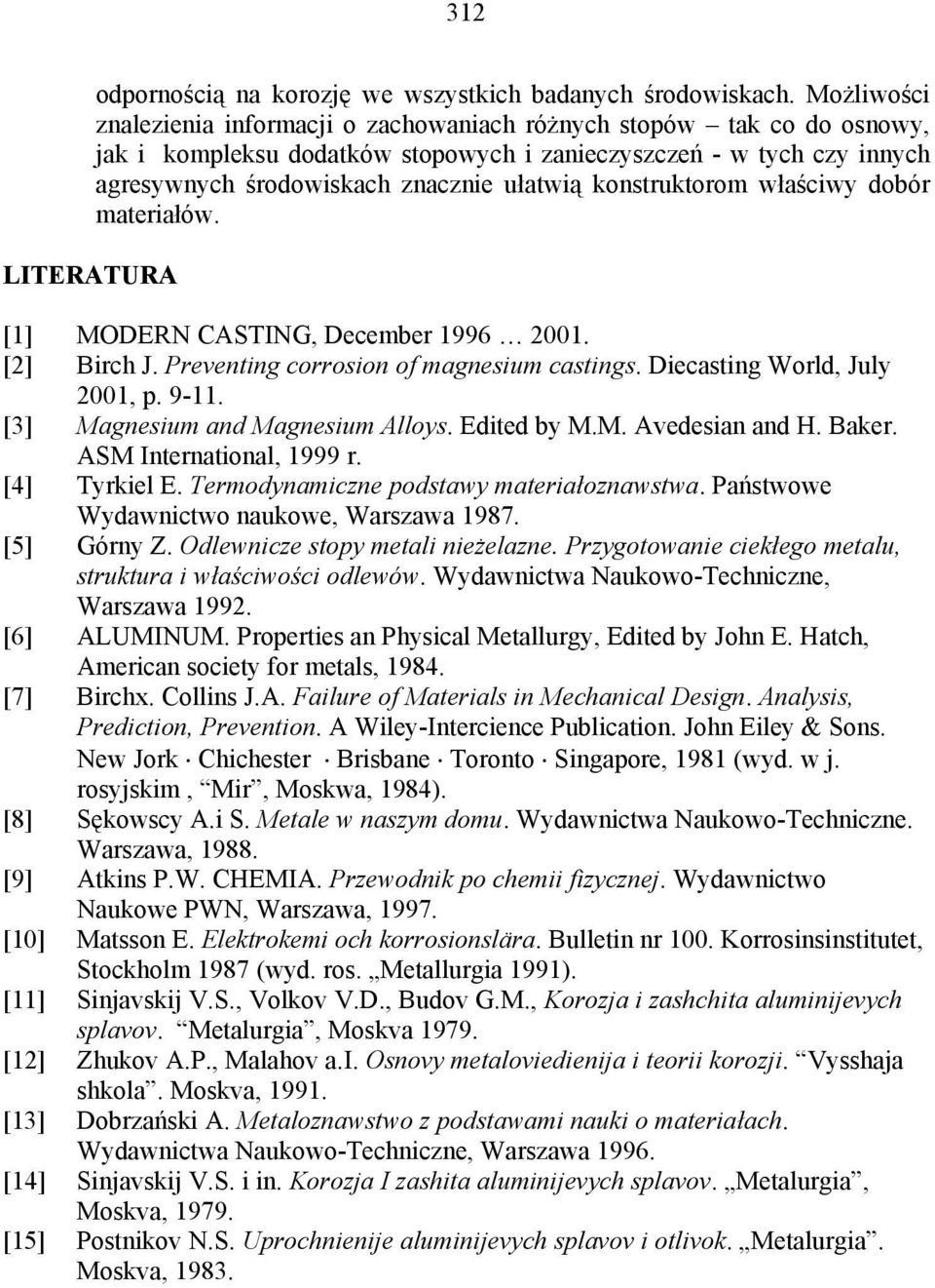 konstruktorom właściwy dobór materiałów. [1] MODERN CASTING, December 1996 2001. [2] Birch J. Preventing corrosion of magnesium castings. Diecasting World, July 2001, p. 9-11.