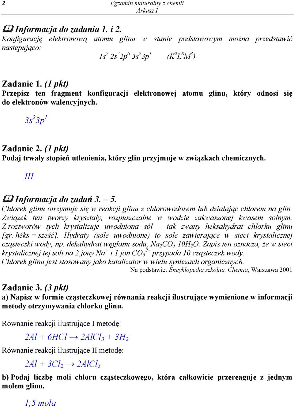 (1 pkt) Podaj trwały stopień utlenienia, który glin przyjmuje w związkach chemicznych. III Informacja do zadań 3. 5.