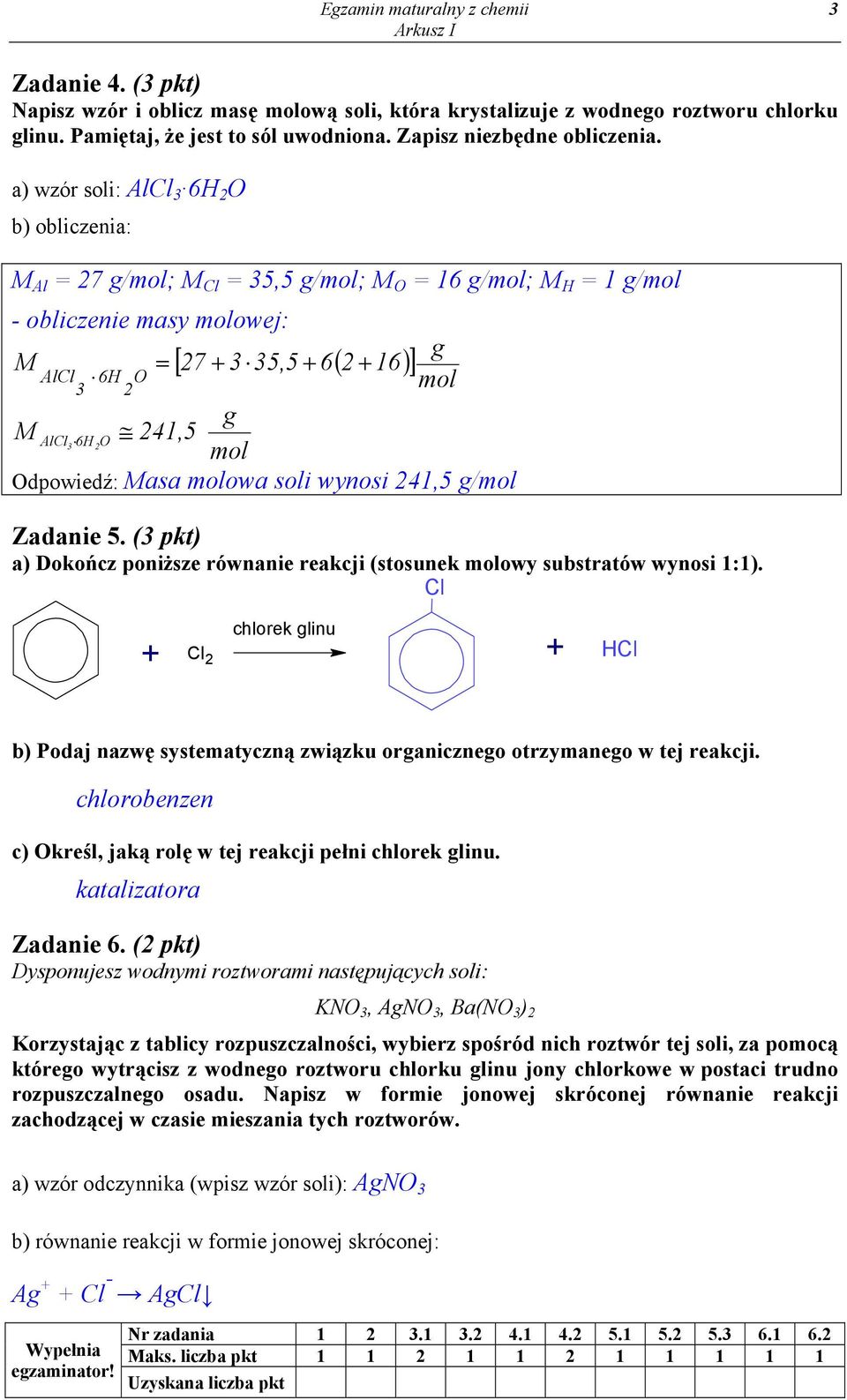 a) wzór soli: AlCl 3 6H 2 b) obliczenia: M Al = 27 g/mol; M Cl = 35,5 g/mol; M = 16 g/mol; M H = 1 g/mol - obliczenie masy molowej: g M = 27 + 3 35,5 + 6 2 + 16 AlCl 3 6H 2 [ ( )] mol g M AlCl 6H