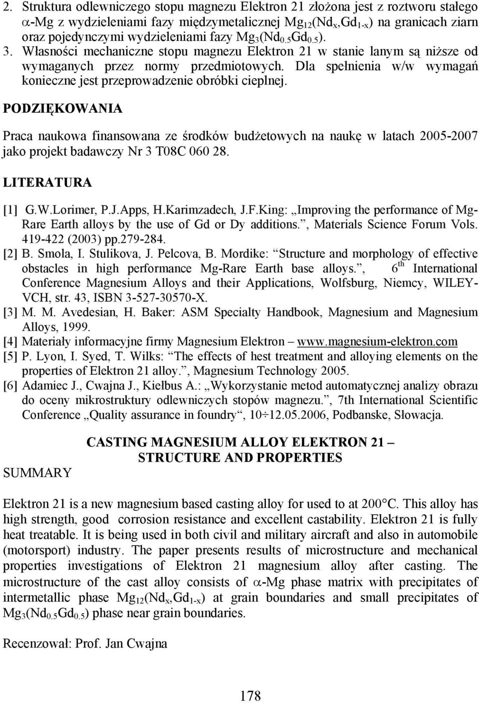 Dla spełnienia w/w wymagań konieczne jest przeprowadzenie obróbki cieplnej.